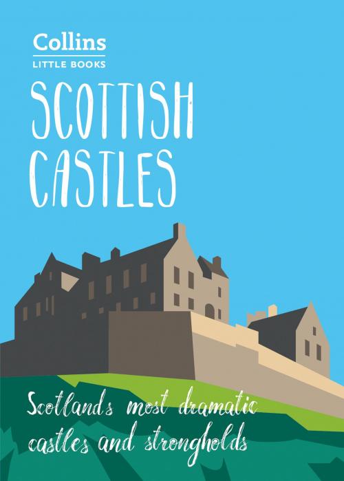 Cover of the book Scottish Castles: Scotland’s most dramatic castles and strongholds (Collins Little Books) by Chris Tabraham, HarperCollins Publishers