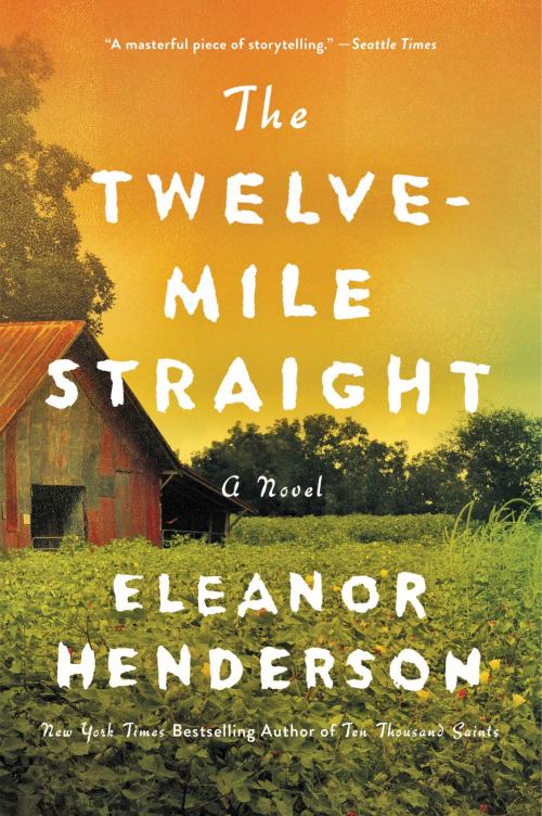 Cover of the book The Twelve-Mile Straight by Eleanor Henderson, Ecco