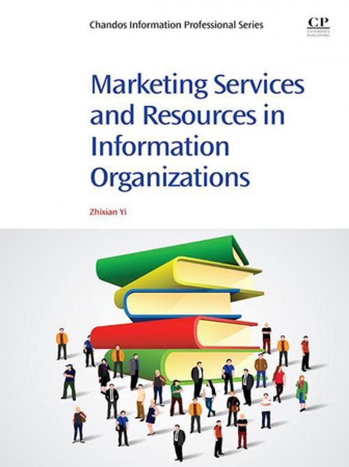 Cover of the book Marketing Services and Resources in Information Organizations by Zhixian George Yi, Elsevier Science