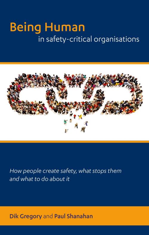 Cover of the book Being Human in Safety-Critical Organisations by Dik Gregory, Paul Shanahan, The Stationery Office Ltd