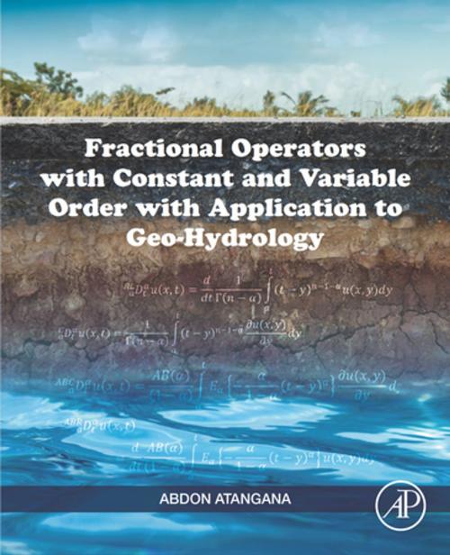 Cover of the book Fractional Operators with Constant and Variable Order with Application to Geo-hydrology by Abdon Atangana, Elsevier Science