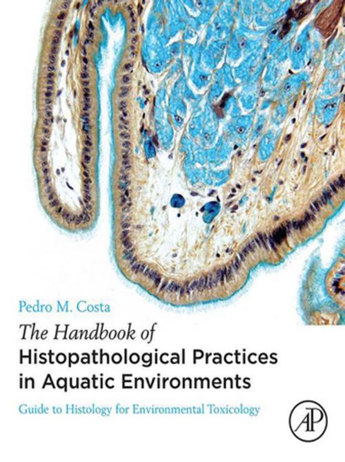 Cover of the book The Handbook of Histopathological Practices in Aquatic Environments by Pedro M. Costa, Elsevier Science