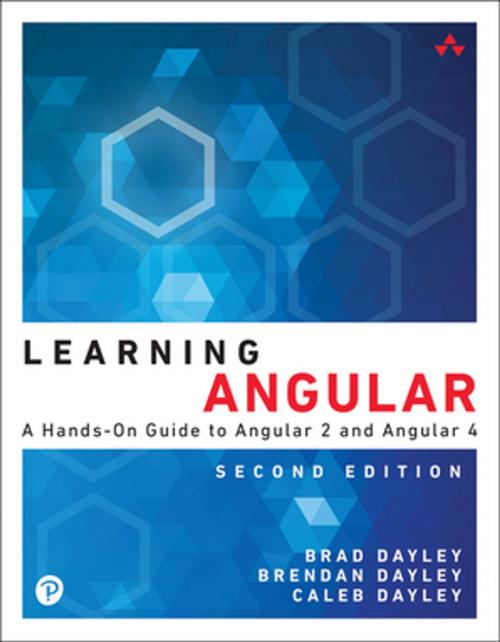 Cover of the book Learning Angular by Brad Dayley, Brendan Dayley, Caleb Dayley, Pearson Education