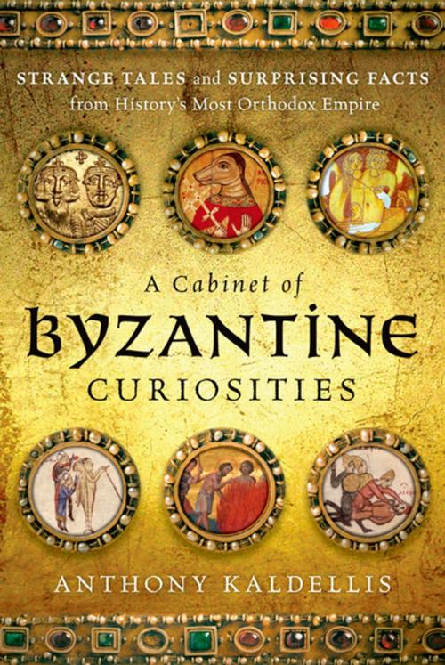 Cover of the book A Cabinet of Byzantine Curiosities by Anthony Kaldellis, Oxford University Press