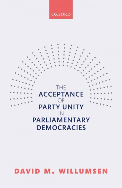 Cover of the book The Acceptance of Party Unity in Parliamentary Democracies by David M. Willumsen, OUP Oxford