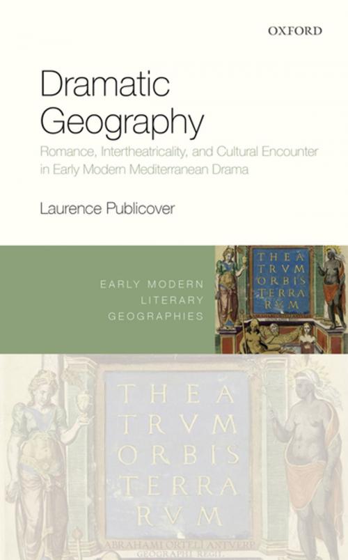 Cover of the book Dramatic Geography by Laurence Publicover, OUP Oxford