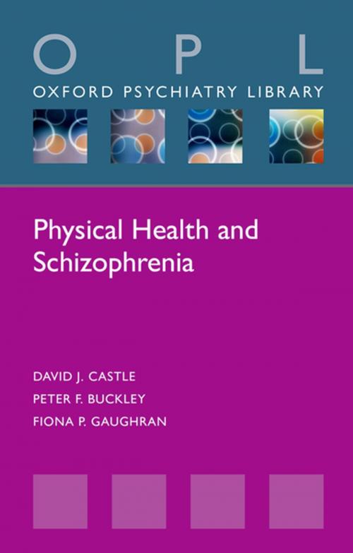 Cover of the book Physical Health and Schizophrenia by David J. Castle, Peter F. Buckley, Fiona P. Gaughran, OUP Oxford
