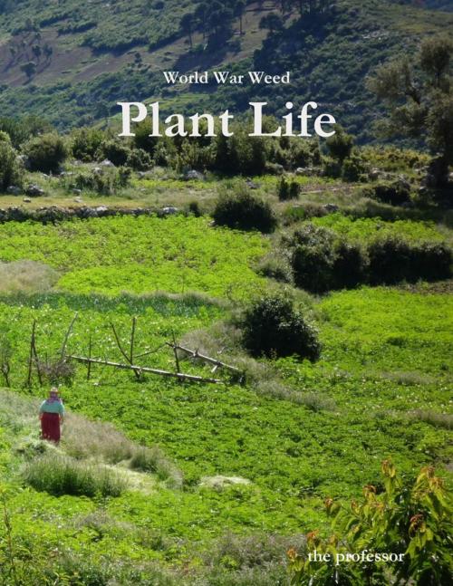 Cover of the book World War Weed: Plant Life by The Professor, Lulu.com