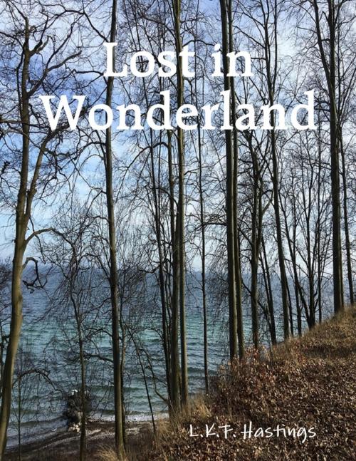 Cover of the book Lost in Wonderland by L.K.F. Hastings, Lulu.com