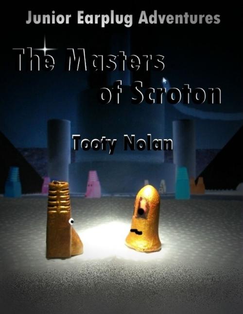 Cover of the book Junior Earplug Adventures: The Masters of Scroton by Tooty Nolan, Lulu.com