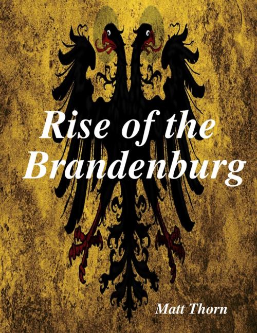 Cover of the book Rise of the Brandenburg by Matt Thorn, Lulu.com