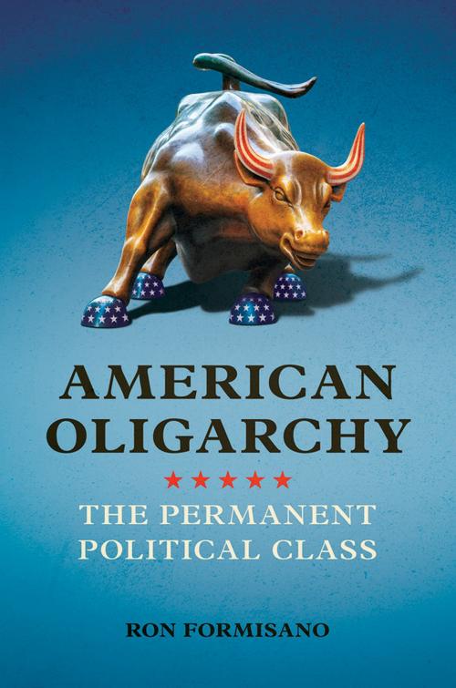 Cover of the book American Oligarchy by Ron Formisano, University of Illinois Press
