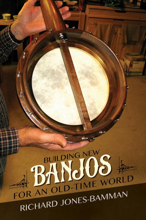 Cover of the book Building New Banjos for an Old-Time World by Richard Jones-Bamman, University of Illinois Press