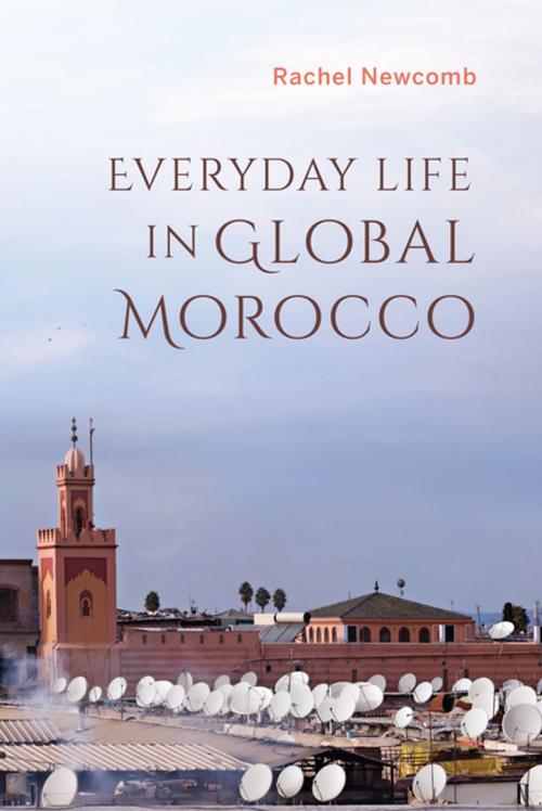 Cover of the book Everyday Life in Global Morocco by RACHEL NEWCOMB, Indiana University Press
