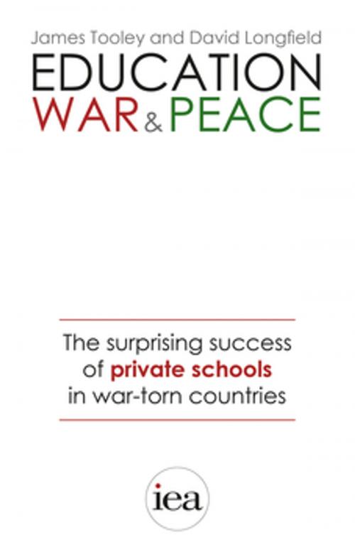 Cover of the book Education, War and Peace: The Surprising Success of Private Schools in War-Torn Countries by David Longfield, James Tooley, London Publishing Partnership