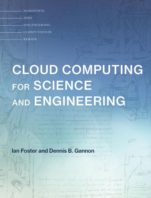 Cover of the book Cloud Computing for Science and Engineering by Ian Foster, Dennis B. Gannon, Rich Wolski, Stig Telfer, The MIT Press