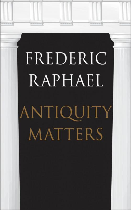 Cover of the book Antiquity Matters by Frederic Raphael, Yale University Press