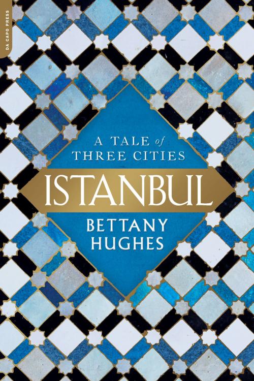 Cover of the book Istanbul by Bettany Hughes, Hachette Books