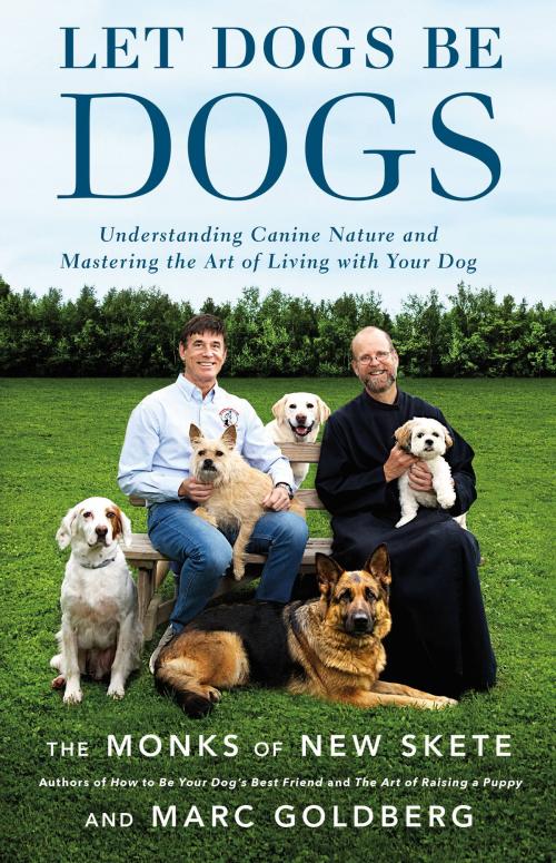 Cover of the book Let Dogs Be Dogs by The Monks of New Skete, Marc Goldberg, Little, Brown and Company