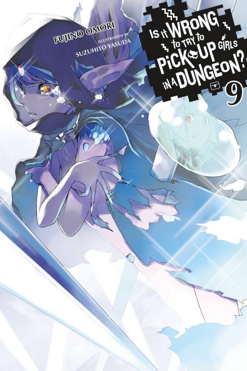 Cover of the book Is It Wrong to Try to Pick Up Girls in a Dungeon?, Vol. 9 (light novel) by Fujino Omori, Yen Press