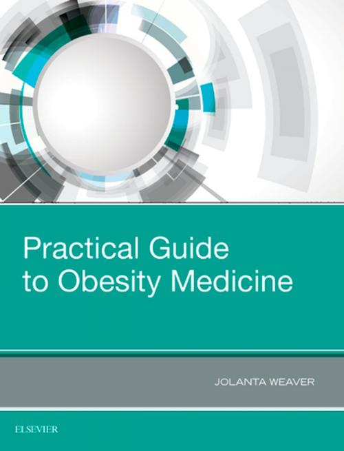 Cover of the book Practical Guide to Obesity Medicine by Jolanta Weaver, PhD, FRCP, CTHLE, Elsevier Health Sciences