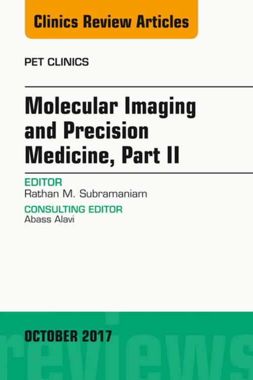 Cover of the book Molecular Imaging and Precision Medicine, Part II, An Issue of PET Clinics, E-Book by Rathan Subramaniam, MD, PhD, MPH, Elsevier Health Sciences