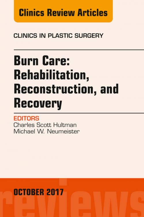 Cover of the book Burn Care: Reconstruction, Rehabilitation, and Recovery, An Issue of Clinics in Plastic Surgery, E-Book by Charles Scott Hultman, MD, MBA, Michael W. Neumeister, MD, Elsevier Health Sciences