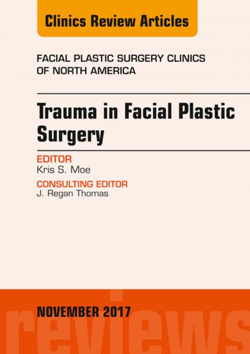 Cover of the book Trauma in Facial Plastic Surgery, An Issue of Facial Plastic Surgery Clinics of North America, E-Book by Kris S. Moe, MD, FACS, Elsevier Health Sciences