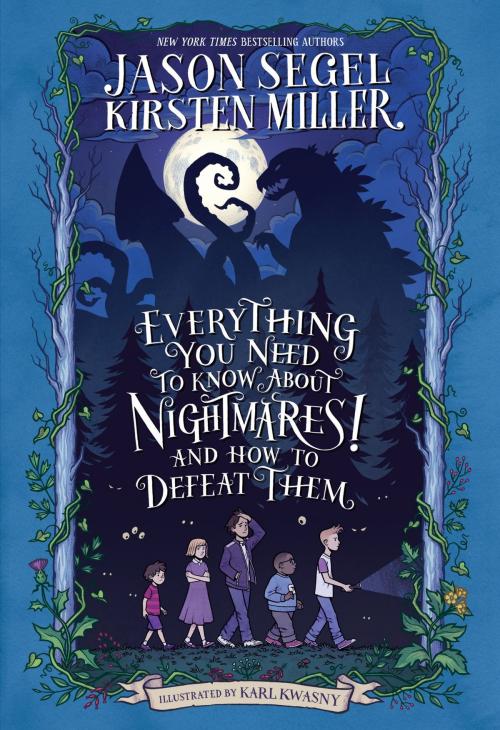 Cover of the book Everything You Need to Know About NIGHTMARES! and How to Defeat Them by Jason Segel, Kirsten Miller, Random House Children's Books