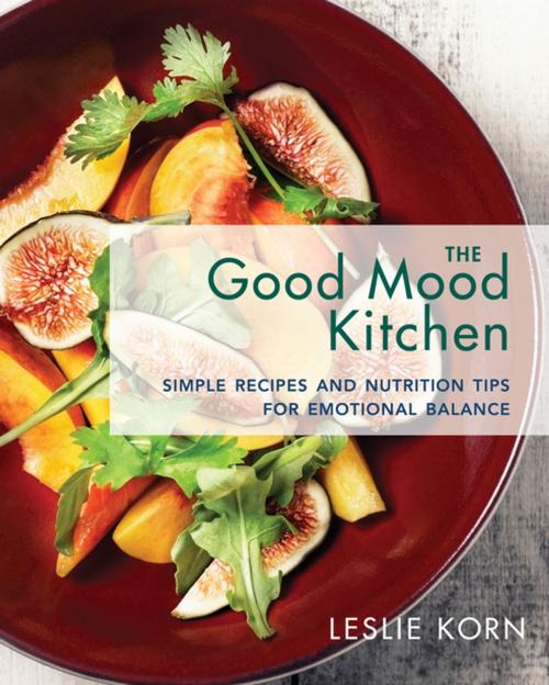 Cover of the book The Good Mood Kitchen: Simple Recipes and Nutrition Tips for Emotional Balance by Leslie Korn, PhD, W. W. Norton & Company