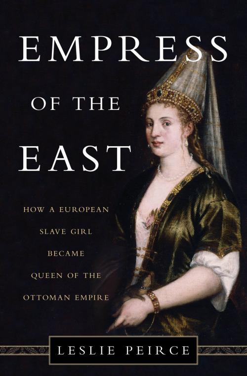 Cover of the book Empress of the East by Leslie Peirce, Basic Books