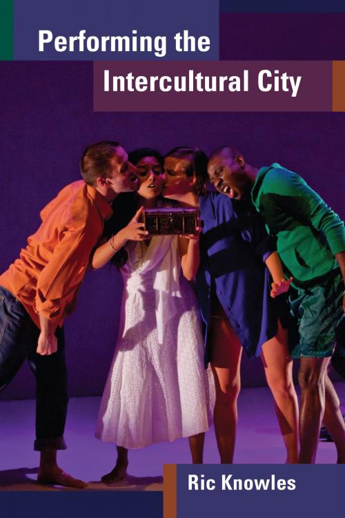 Cover of the book Performing the Intercultural City by Ric Knowles, University of Michigan Press