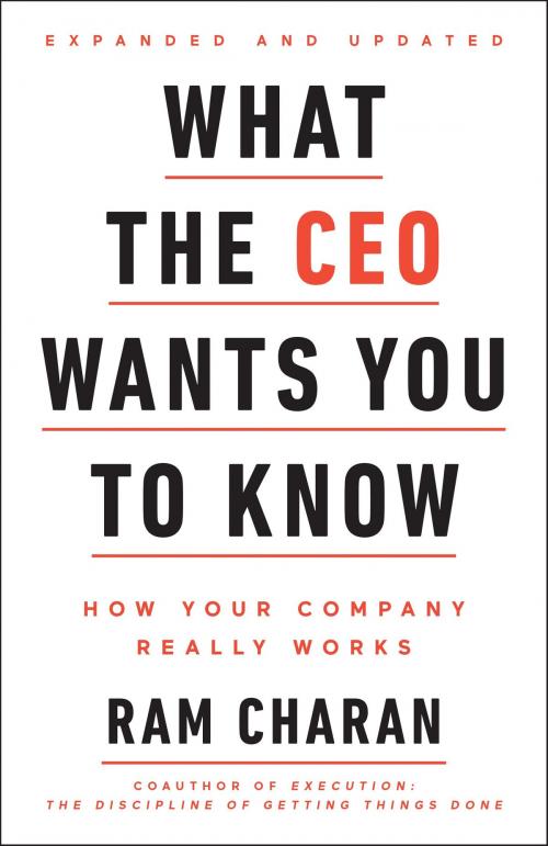 Cover of the book What the CEO Wants You To Know, Expanded and Updated by Ram Charan, The Crown Publishing Group