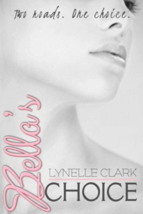 Cover of the book Bella's Choice by Lynelle Clark, Lynelle Clark