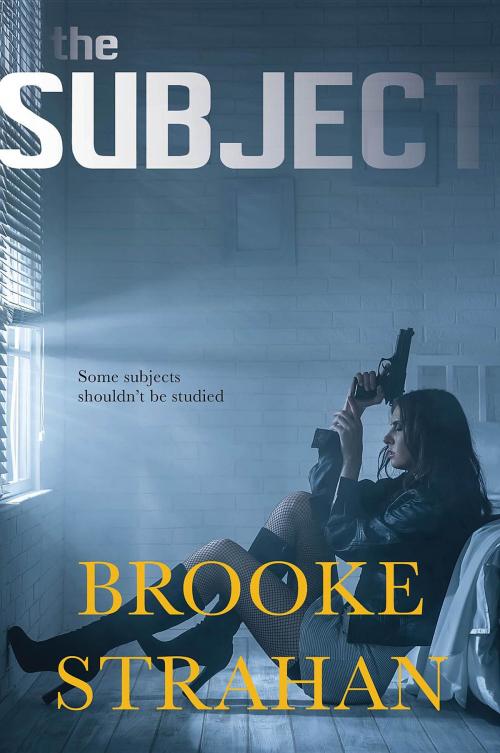 Cover of the book The Subject by Brooke Strahan, Brooke Strahan