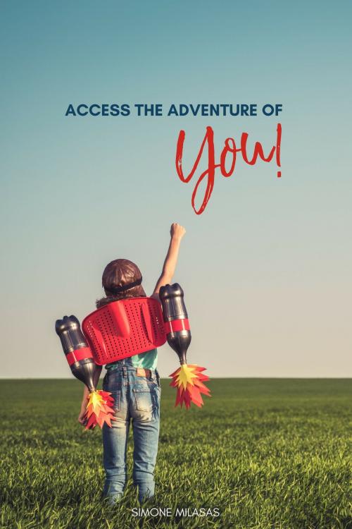 Cover of the book Access the Adventure of You by Simone Milasas, Simone Milasas