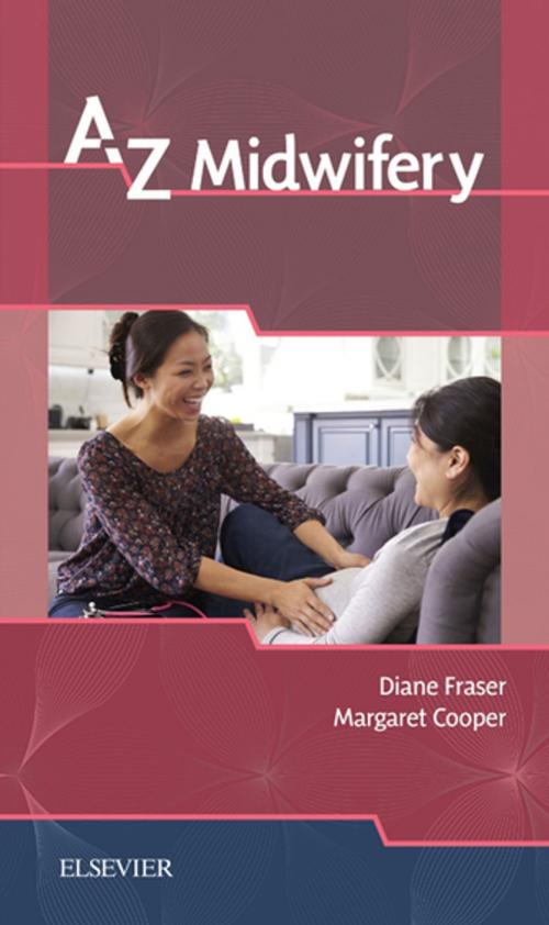Cover of the book A-Z Midwifery E-Book by Diane M. Fraser, PhD, MPHil, BEd, MTD, RM, RGN, Margaret A. Cooper, BA, RGN, RM, MTD, Elsevier Health Sciences