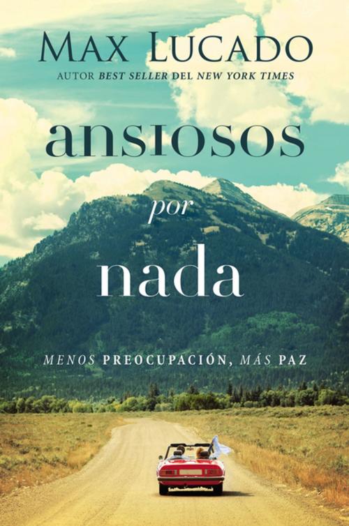 Cover of the book Ansiosos por nada by Max Lucado, Grupo Nelson