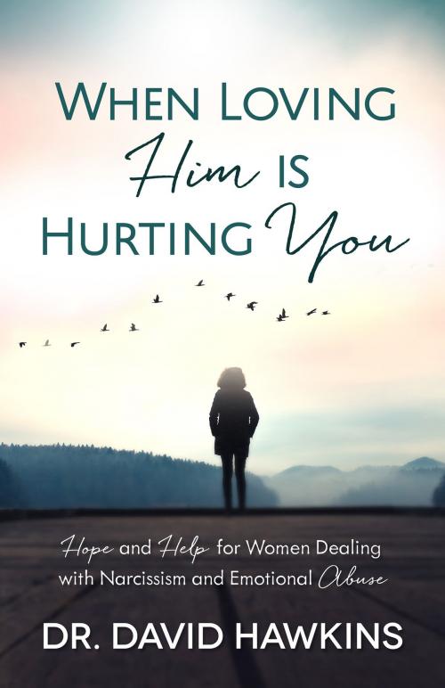 Cover of the book When Loving Him is Hurting You by David Hawkins, Harvest House Publishers