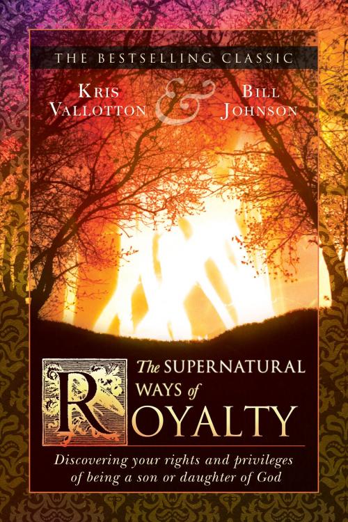 Cover of the book The Supernatural Ways of Royalty by Kris Vallotton, Bill Johnson, Destiny Image, Inc.