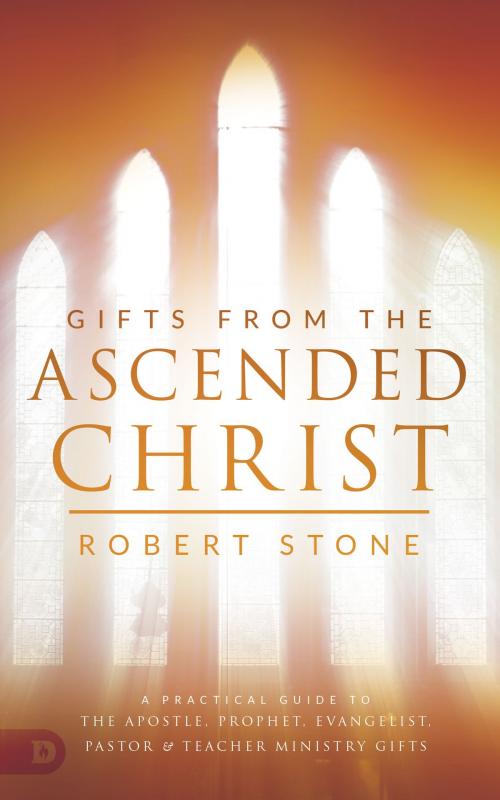 Cover of the book Gifts from the Ascended Christ by Robert Stone, Destiny Image, Inc.