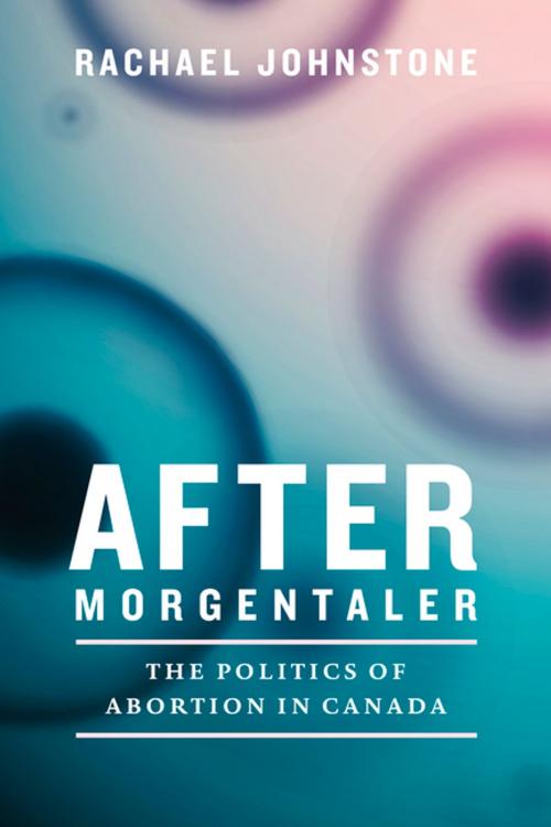 Cover of the book After Morgentaler by Rachael Johnstone, UBC Press