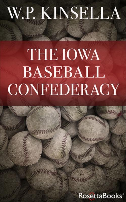 Cover of the book The Iowa Baseball Confederacy by W. P. Kinsella, RosettaBooks