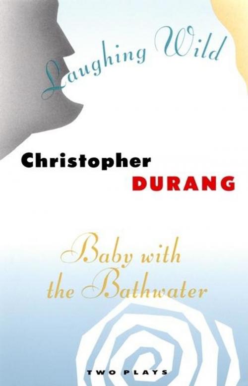 Cover of the book Laughing Wild and Baby with the Bathwater by Christopher Durang, Grove Atlantic