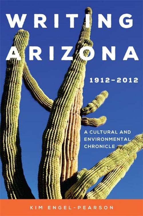 Cover of the book Writing Arizona, 1912–2012 by Kim Engel-Pearson, University of Oklahoma Press