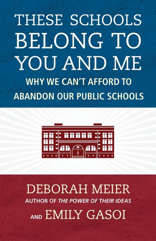 Cover of the book These Schools Belong to You and Me by Deborah Meier, Emily Gasoi, Beacon Press