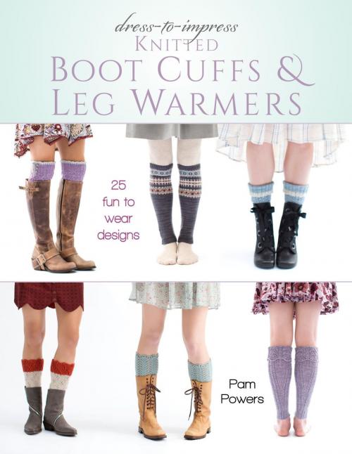 Cover of the book Dress-to-Impress Knitted Boot Cuffs & Leg Warmers by Pam Powers, Stackpole Books