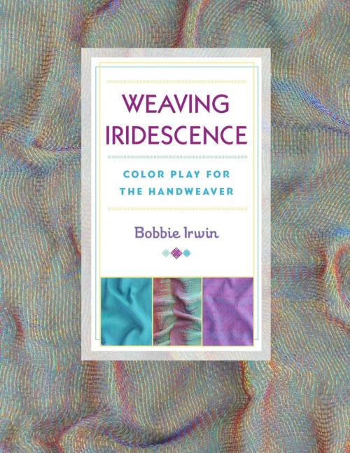 Cover of the book Weaving Iridescence by Bobbie Irwin, Stackpole Books
