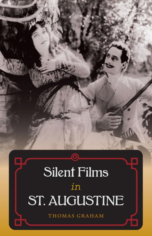 Cover of the book Silent Films in St. Augustine by Thomas Graham, University Press of Florida