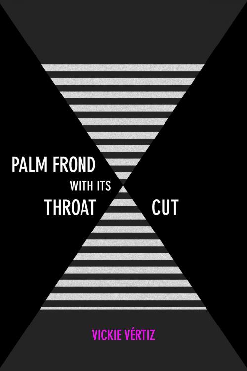 Cover of the book Palm Frond with Its Throat Cut by Vickie Vértiz, University of Arizona Press